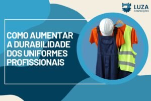 Home 16 Como Aumentar a Durabilidade dos Uniformes Profissionais